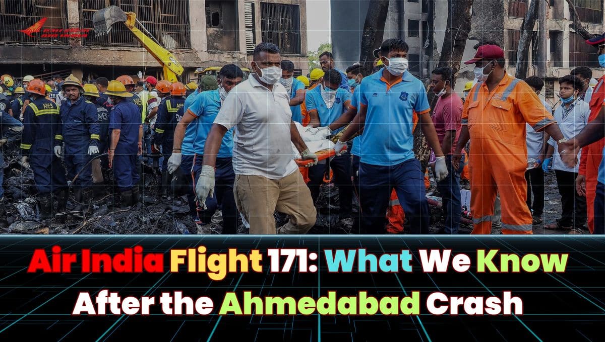 Air India Flight 171: What We Know After the Ahmedabad Crash