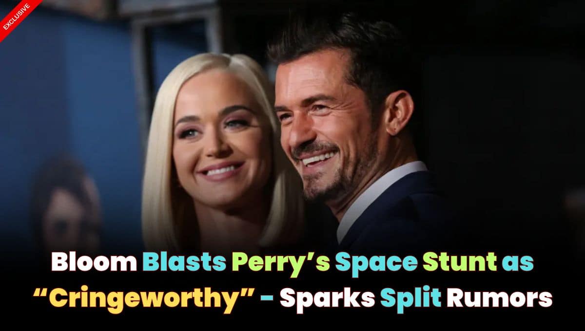 Bloom Blasts Perry’s Space Stunt as “Cringeworthy”  – Sparks Split Rumors