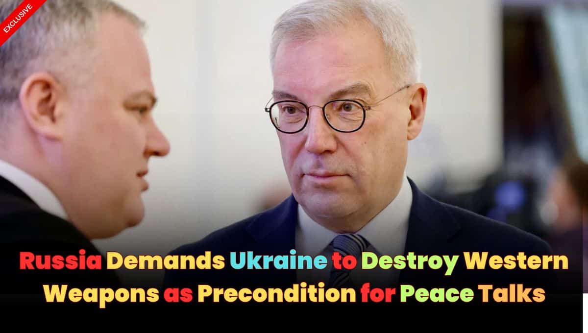 Russia Demands Ukraine to Destroy Western Weapons as Precondition for Peace Talks