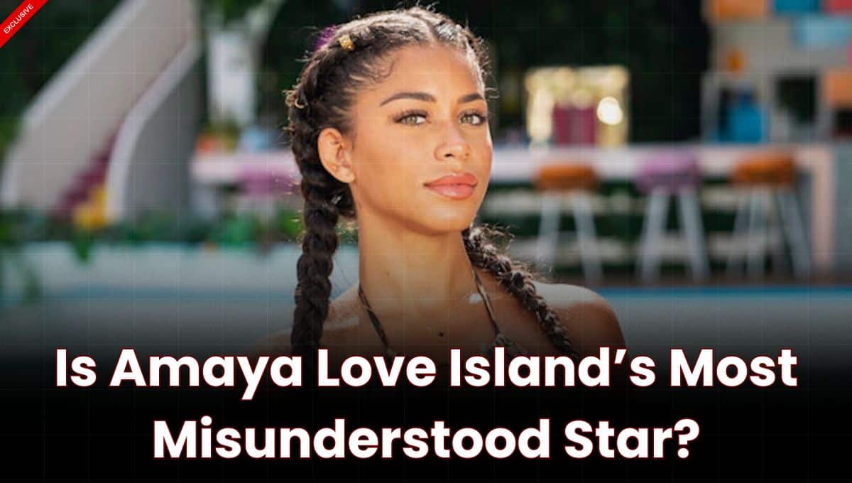 Is Amaya Love Island’s Most Misunderstood Star?