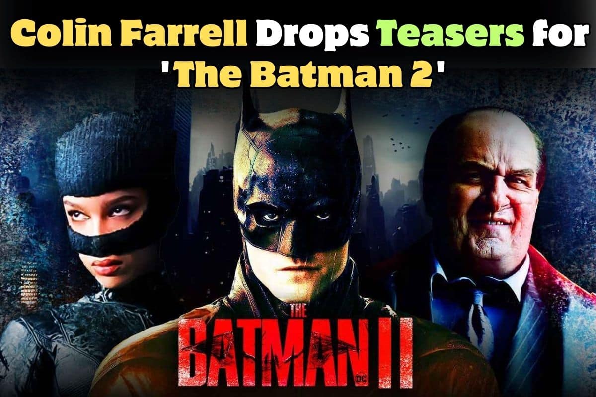 Colin Farrell Teases Exciting New Details About ‘The Batman 2’ Script