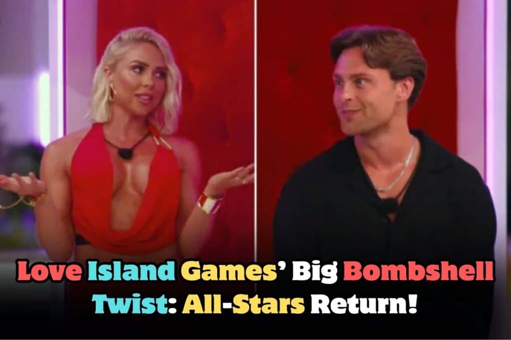 Love Island Games Shakes Up the Villa with Two New Bombshells and Former All Stars Champs