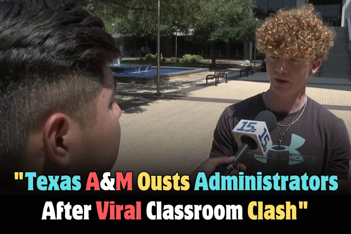 Texas A&M Removes Administrators Following Viral Classroom Confrontation: Students React