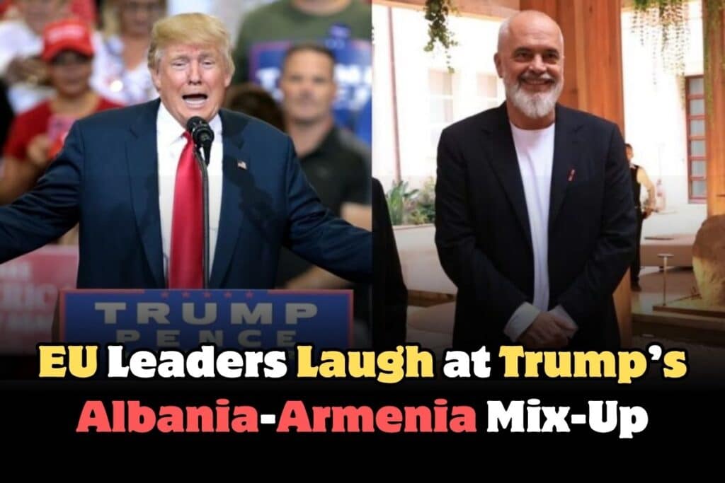 EU Leaders Laugh at Trump’s Albania-Armenia Mix-Up